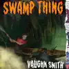 Vaughn Smith - Swamp Thing - Single